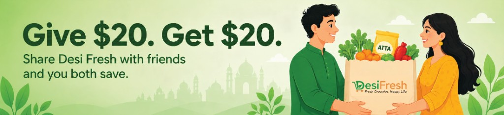 Give $20. Get $20. Share Desi Fresh with friends and you both save.